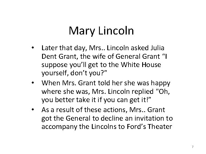 Mary Lincoln • Later that day, Mrs. . Lincoln asked Julia Dent Grant, the