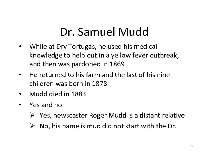 Dr. Samuel Mudd • • While at Dry Tortugas, he used his medical knowledge