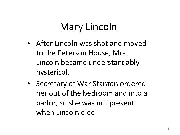 Mary Lincoln • After Lincoln was shot and moved to the Peterson House, Mrs.