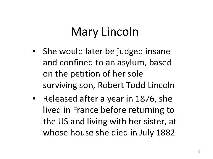 Mary Lincoln • She would later be judged insane and confined to an asylum,