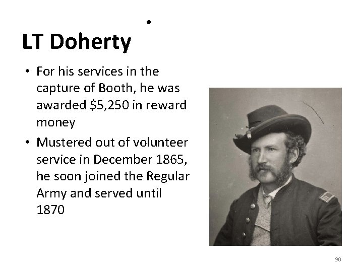 LT Doherty • • For his services in the capture of Booth, he was