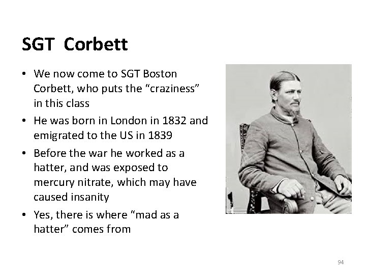 SGT Corbett • We now come to SGT Boston Corbett, who puts the “craziness”