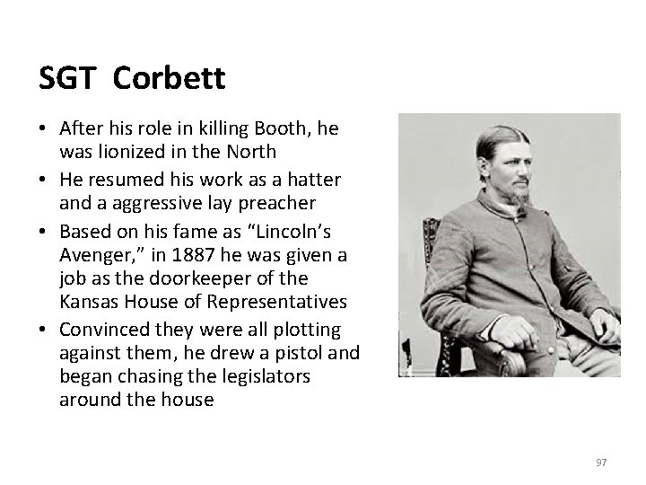SGT Corbett • After his role in killing Booth, he was lionized in the