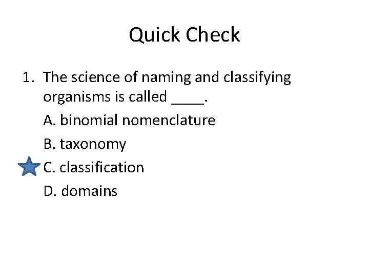 Quick Check 1. The science of naming and classifying organisms is called ____. A.