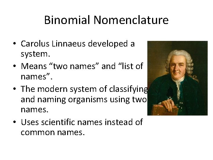 Binomial Nomenclature • Carolus Linnaeus developed a system. • Means “two names” and “list