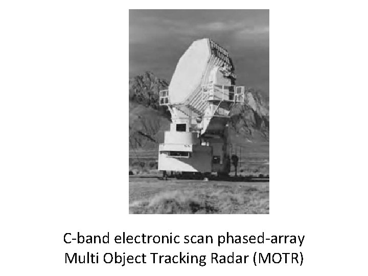 C band electronic scan phased array Multi Object Tracking Radar (MOTR) 