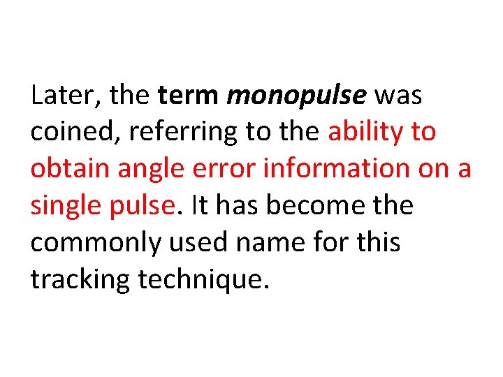 Later, the term monopulse was coined, referring to the ability to obtain angle error