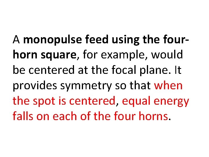 A monopulse feed using the four horn square, for example, would be centered at