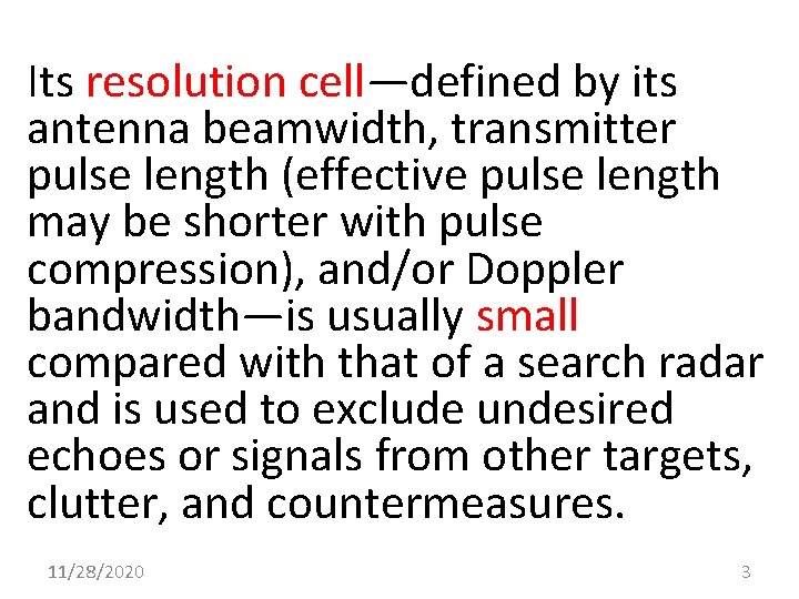 Its resolution cell—defined by its antenna beamwidth, transmitter pulse length (effective pulse length may