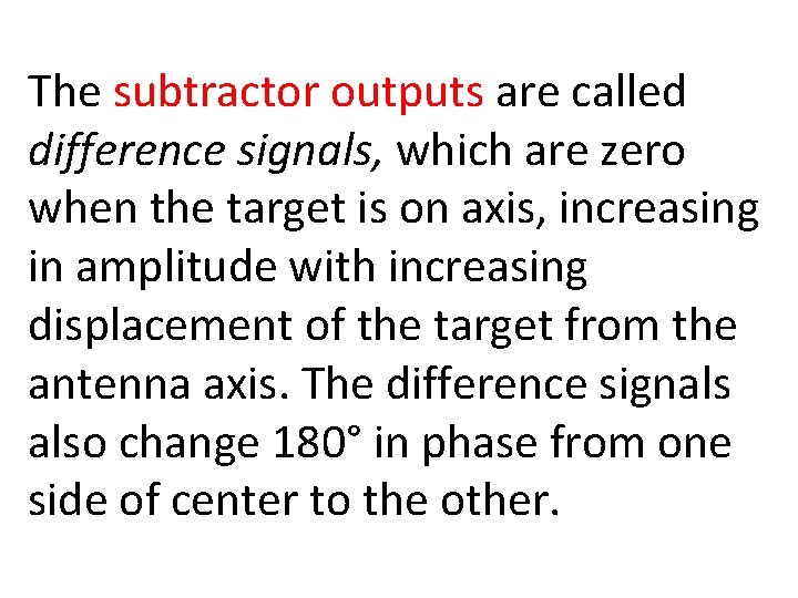 The subtractor outputs are called difference signals, which are zero when the target is