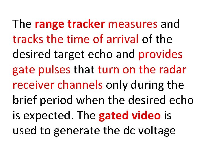 The range tracker measures and tracks the time of arrival of the desired target