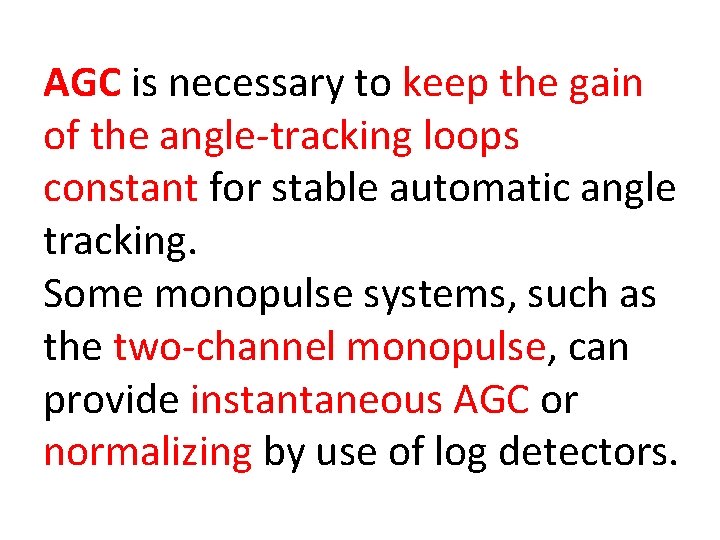 AGC is necessary to keep the gain of the angle tracking loops constant for