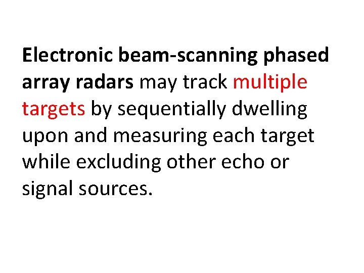 Electronic beam scanning phased array radars may track multiple targets by sequentially dwelling upon