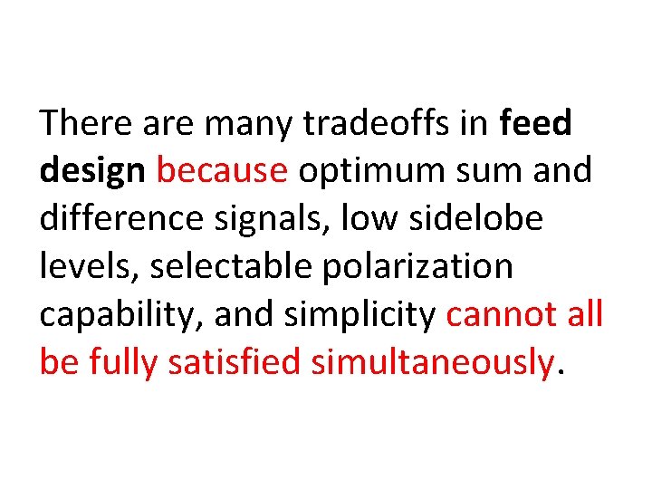 There are many tradeoffs in feed design because optimum sum and difference signals, low