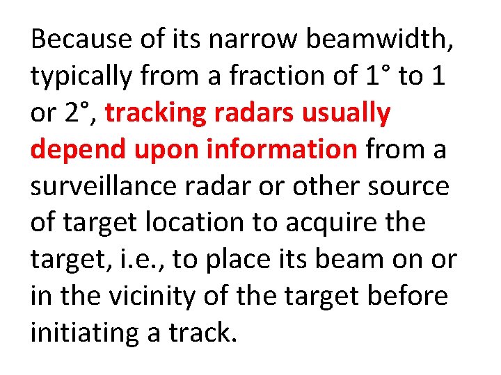 Because of its narrow beamwidth, typically from a fraction of 1° to 1 or