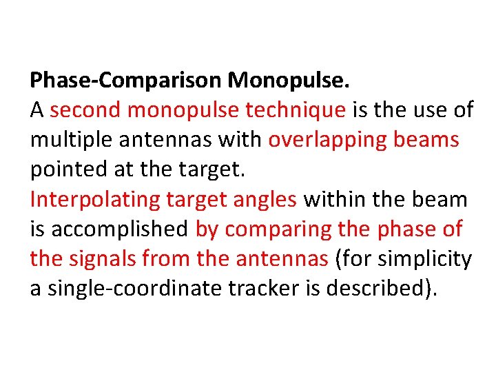 Phase Comparison Monopulse. A second monopulse technique is the use of multiple antennas with