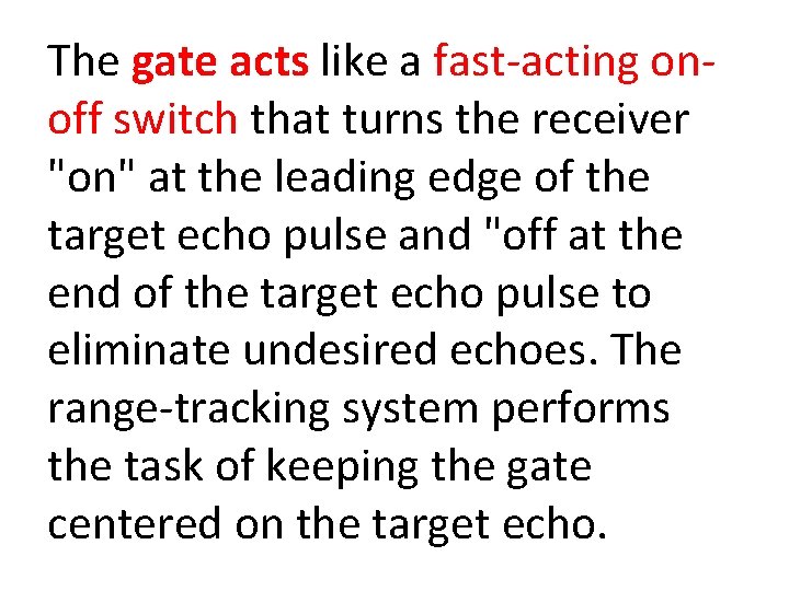 The gate acts like a fast acting on off switch that turns the receiver