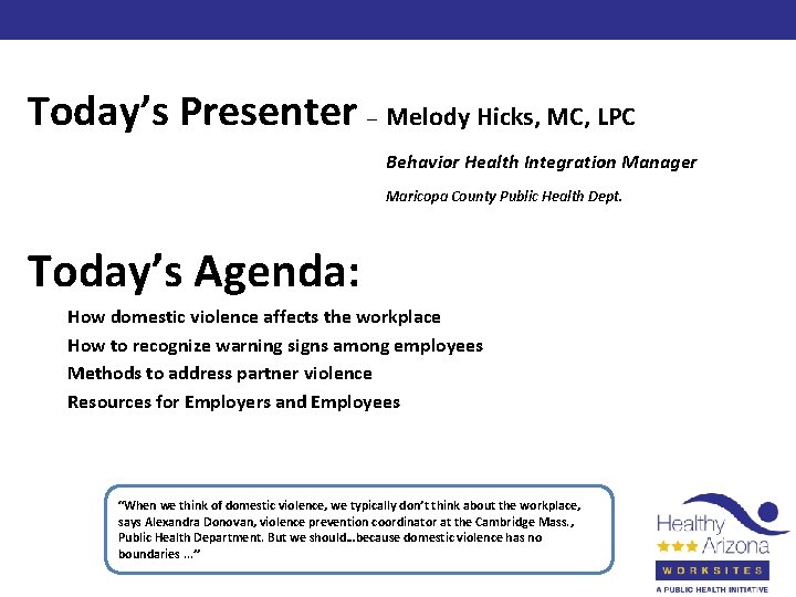 Today’s Presenter – Melody Hicks, MC, LPC Behavior Health Integration Manager Maricopa County Public