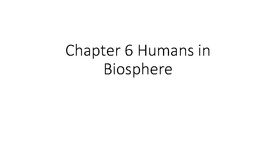 Chapter 6 Humans in Biosphere 