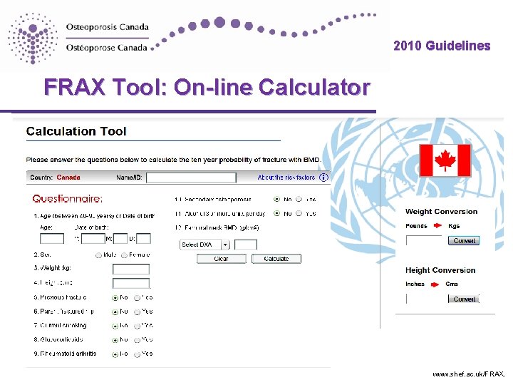 2010 Guidelines FRAX Tool: On-line Calculator www. shef. ac. uk/FRAX. 2010 Guidelines FRAX Tool: On-line Calculator www. shef. ac. uk/FRAX.