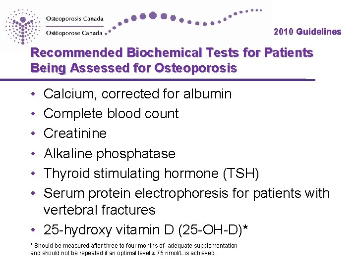 2010 Guidelines Recommended Biochemical Tests for Patients Being Assessed for Osteoporosis • • • 2010 Guidelines Recommended Biochemical Tests for Patients Being Assessed for Osteoporosis • • •