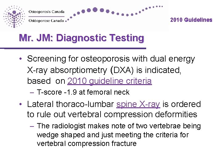 2010 Guidelines Mr. JM: Diagnostic Testing • Screening for osteoporosis with dual energy X-ray 2010 Guidelines Mr. JM: Diagnostic Testing • Screening for osteoporosis with dual energy X-ray