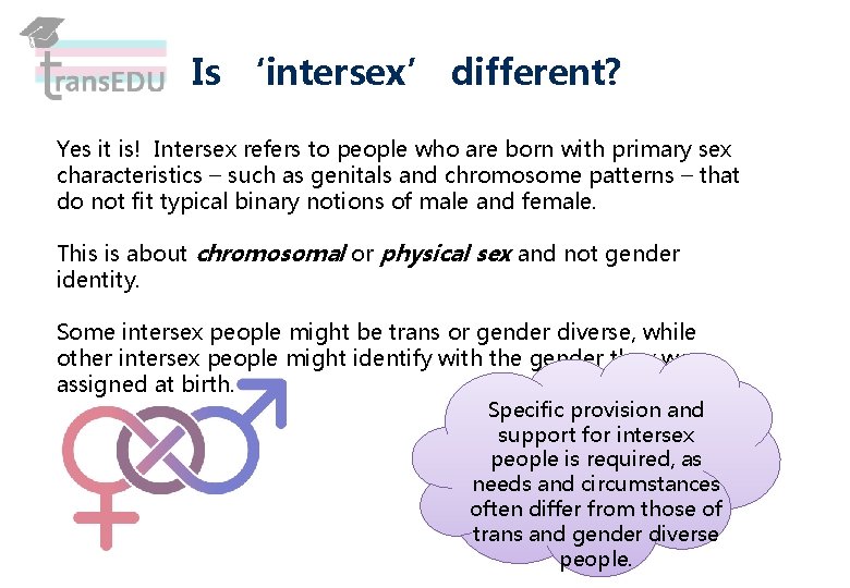 Is ‘intersex’ different? Yes it is! Intersex refers to people who are born with
