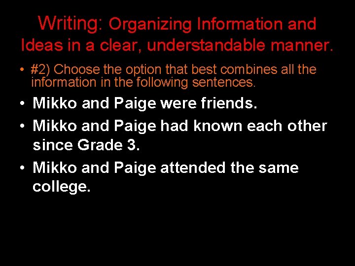 Writing: Organizing Information and Ideas in a clear, understandable manner. • #2) Choose the Writing: Organizing Information and Ideas in a clear, understandable manner. • #2) Choose the
