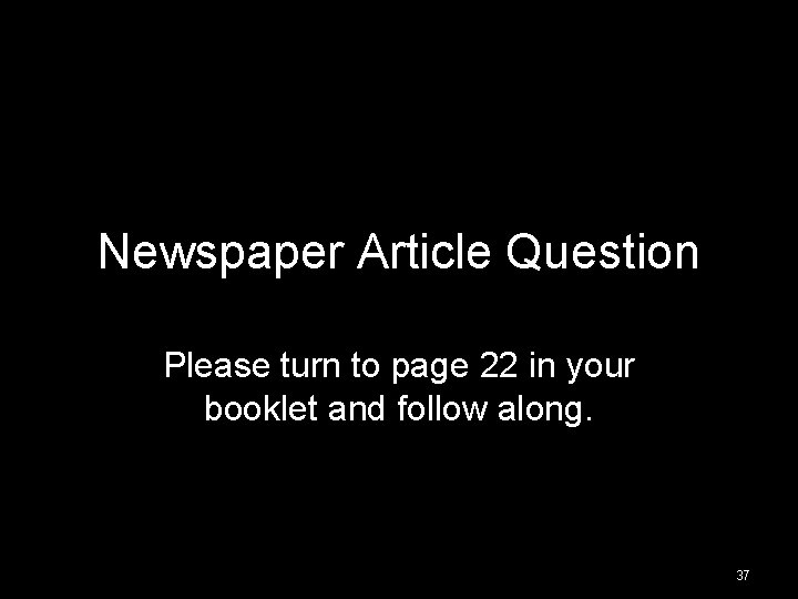 Newspaper Article Question Please turn to page 22 in your booklet and follow along. Newspaper Article Question Please turn to page 22 in your booklet and follow along.