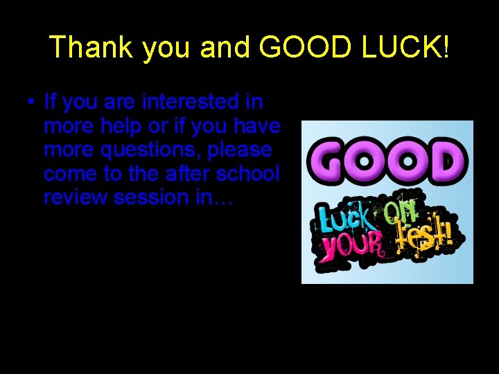 Thank you and GOOD LUCK! • If you are interested in more help or Thank you and GOOD LUCK! • If you are interested in more help or