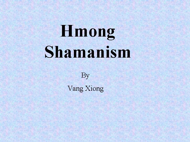 Hmong Shamanism By Vang Xiong 