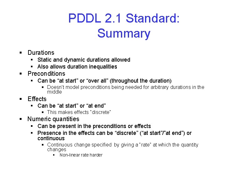 PDDL 2. 1 Standard: Summary § Durations § Static and dynamic durations allowed § PDDL 2. 1 Standard: Summary § Durations § Static and dynamic durations allowed §