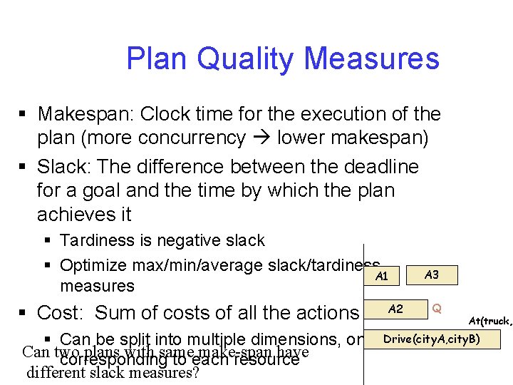 Plan Quality Measures § Makespan: Clock time for the execution of the plan (more Plan Quality Measures § Makespan: Clock time for the execution of the plan (more