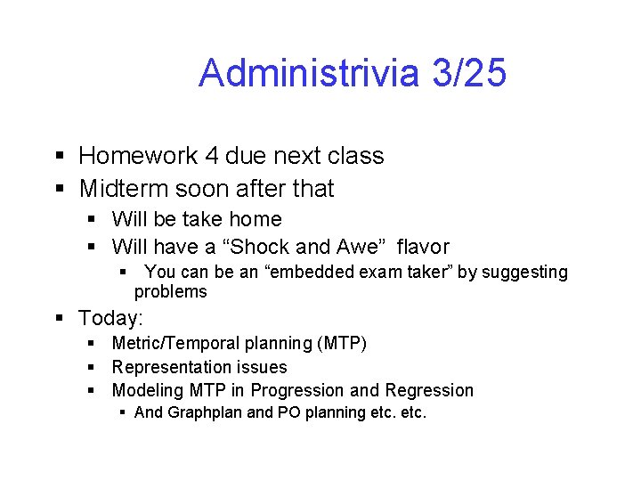 Administrivia 3/25 § Homework 4 due next class § Midterm soon after that § Administrivia 3/25 § Homework 4 due next class § Midterm soon after that §
