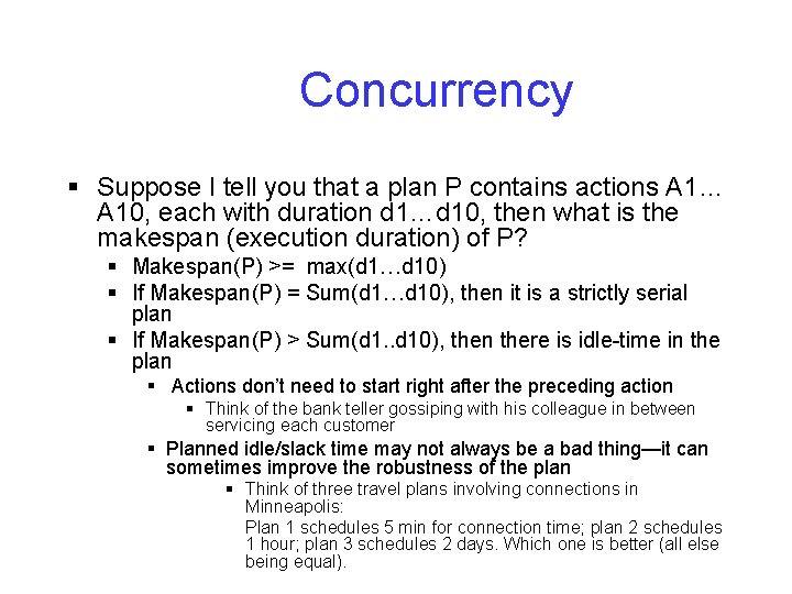 Concurrency § Suppose I tell you that a plan P contains actions A 1… Concurrency § Suppose I tell you that a plan P contains actions A 1…