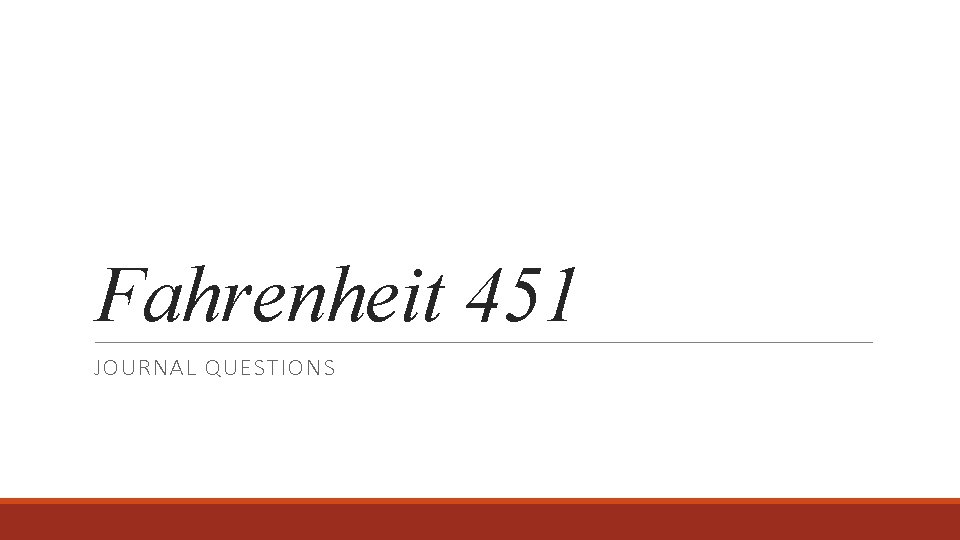 Fahrenheit 451 JOURNAL QUESTIONS 