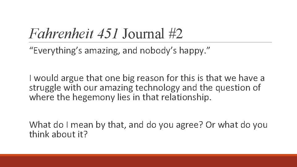 Fahrenheit 451 Journal #2 “Everything’s amazing, and nobody’s happy. ” I would argue that