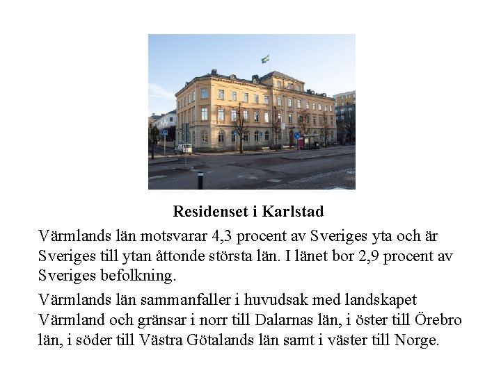 Residenset i Karlstad Värmlands län motsvarar 4, 3 procent av Sveriges yta och är