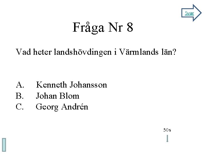 Fråga Nr 8 Svar Vad heter landshövdingen i Värmlands län? A. B. C. Kenneth