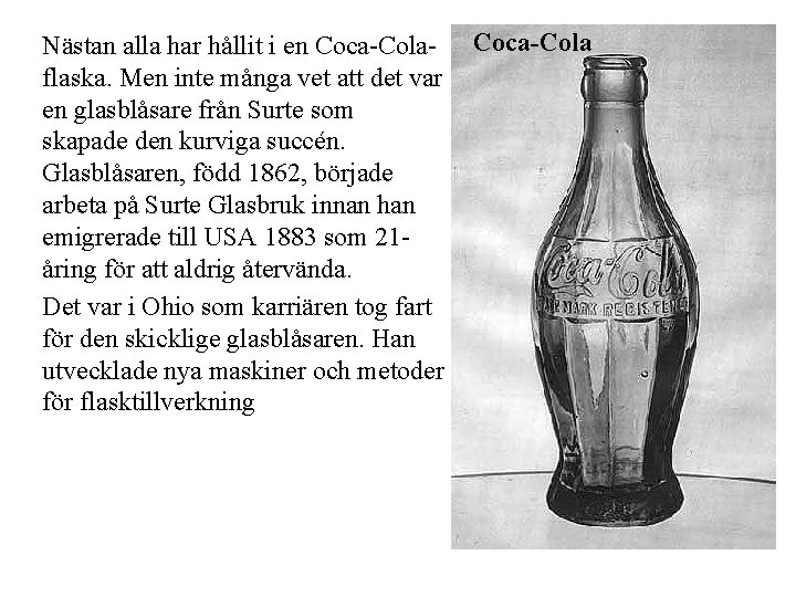 Nästan alla har hållit i en Coca-Cola- Coca-Cola flaska. Men inte många vet att