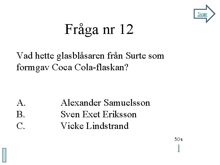 Fråga Nr 12 Fråga nr 12 Svar Vad hette glasblåsaren från Surte som formgav