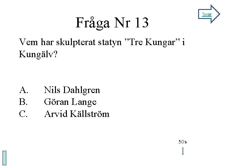 Svar Fråga Nr 13 Vem har skulpterat statyn ”Tre Kungar” i Kungälv? A. B.