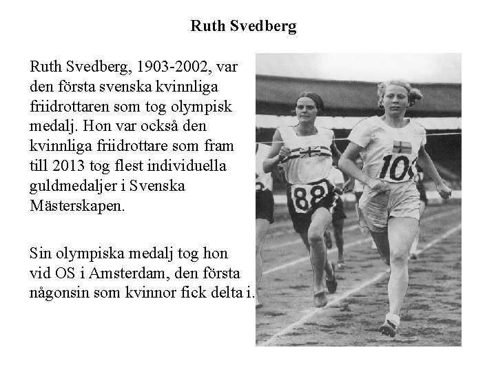 Ruth Svedberg, 1903 -2002, var den första svenska kvinnliga friidrottaren som tog olympisk medalj.