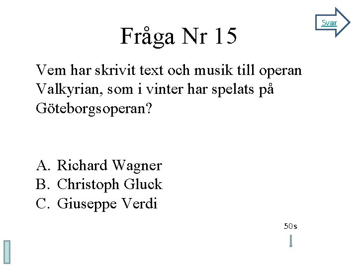 Svar Fråga Nr 15 Vem har skrivit text och musik till operan Valkyrian, som