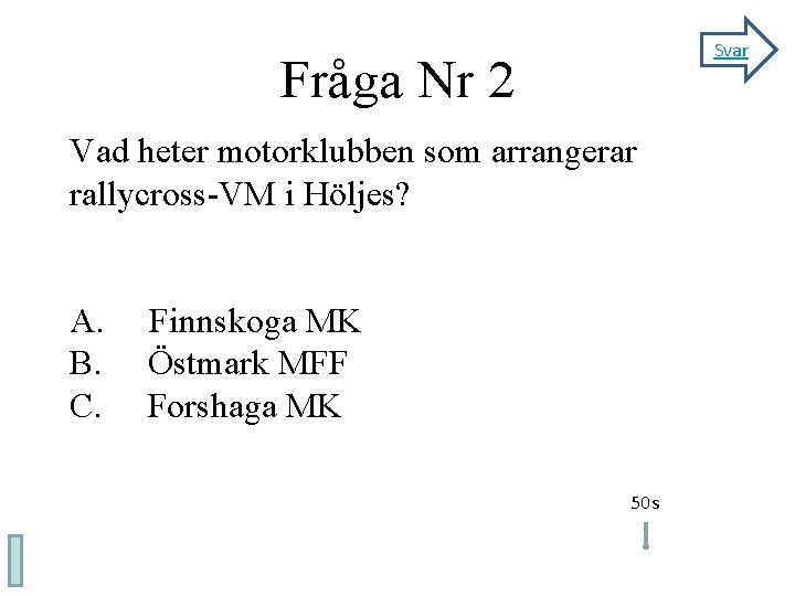 Svar Fråga Nr 2 Vad heter motorklubben som arrangerar rallycross-VM i Höljes? A. B.