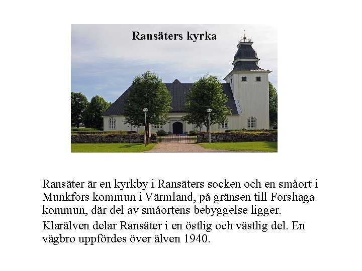 Ransäters kyrka Ransäter är en kyrkby i Ransäters socken och en småort i Munkfors