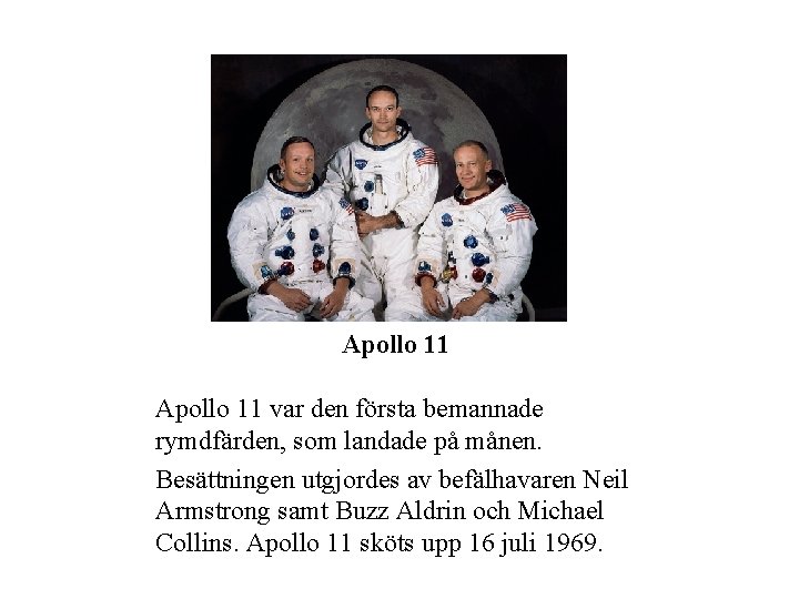 Apollo 11 var den första bemannade rymdfärden, som landade på månen. Besättningen utgjordes av