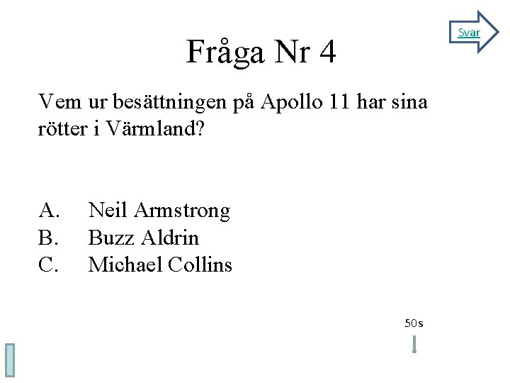 Svar Fråga Nr 4 F 4 Vem ur besättningen på Apollo 11 har sina