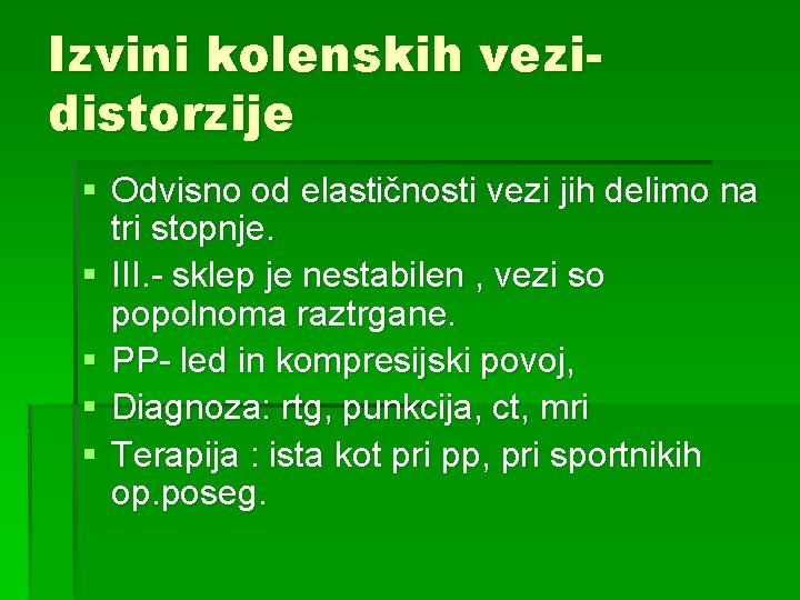 Izvini kolenskih vezidistorzije § Odvisno od elastičnosti vezi jih delimo na tri stopnje. §