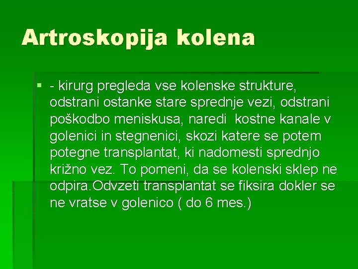 Artroskopija kolena § - kirurg pregleda vse kolenske strukture, odstrani ostanke stare sprednje vezi,